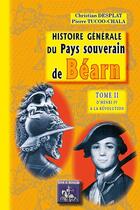 Couverture du livre « Histoire générale du pays souverain de Béarn (T2) : d'Henri IV à la Révolution » de C.Desplat/P.Tucoo-Ch aux éditions Editions Des Regionalismes