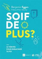 Couverture du livre « Soif de plus ? 42 vérités pour enraciner ta foi » de Benjamin Eggen aux éditions La Maison De La Bible