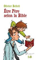 Couverture du livre « Être père selon la Bible » de Olivier Belleil aux éditions Des Beatitudes