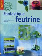 Couverture du livre « Fantastique feutrine » de Mayte Lopez aux éditions Editions Carpentier