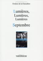 Couverture du livre « Lumières, lumières, lumières ; Septembre » de Evelyne De La Cheneliere aux éditions Theatrales