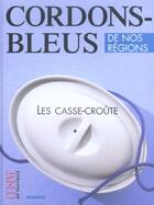 Couverture du livre « Cordons-Bleus De Nos Regions ; Les Casse-Croute » de Pierre-Yves Chupin aux éditions Mango
