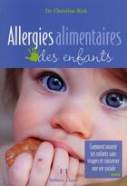 Couverture du livre « Allergies alimentaires des enfants ; comment nourrir ses enfants sans risques et conserver une vie sociale » de Christine Rizk aux éditions Josette Lyon