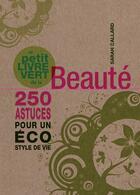 Couverture du livre « Le petit livre vert de la beauté ; 250 astuces pour un éco style de vie » de Sarah Callard aux éditions Guy Trédaniel