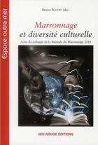 Couverture du livre « Marronnage et diversité culturelle ; actes du colloque de la biennale du marronnage 2010 » de Bruno Poucet aux éditions Ibis Rouge