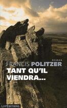 Couverture du livre « Tant qu'il viendra... » de Francis Politzer aux éditions Liv'editions