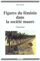 Couverture du livre « Figures du feminin dans la societe maure, mauritanie - desir nomade » de Aline Tauzin aux éditions Karthala