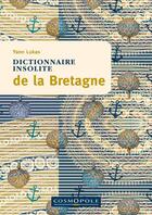Couverture du livre « Dictionnaire insolite de la Bretagne » de Yann Lukas aux éditions Cosmopole