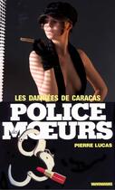 Couverture du livre « Police des moeurs t.55 ; les damnées de Caracas » de Pierre Lucas aux éditions Mount Silver
