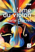 Couverture du livre « L'âme du violon » de Marie Charvet aux éditions Editions De La Loupe