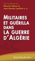 Couverture du livre « Militaires et guérilla dans la guerre d'Algérie » de Jean-Charles Jauffret et Maurice Vaisse aux éditions Andre Versaille