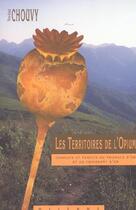 Couverture du livre « Les territoires de l'opium ; conflits et trafics du triangle d'or et du croissant d'or » de Pierre-Arnaud Chouvy aux éditions Olizane