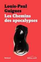 Couverture du livre « Les chemins des apocalypses » de Louis Paul Guigues aux éditions Infolio