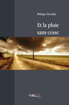 Couverture du livre « Et la pluie sans cesse » de Dewailly Philippe aux éditions 5 Sens