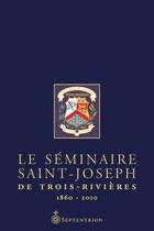 Couverture du livre « Le séminaire Saint-Joseph de Trois-Rivières ; 1860-2010 » de Jean Panneton aux éditions Septentrion