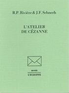 Couverture du livre « L'atelier de Cézanne » de R.P. Riviere et J.F. Schnerb aux éditions L'echoppe