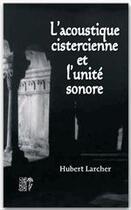 Couverture du livre « L'acoustique cistercienne et l'unité sonore » de Hubert Larcher aux éditions Desiris
