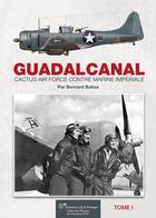 Couverture du livre « Guadalcanal ; Cactus Air Force contre Marine Impériale t.1 » de Bernard Baeza aux éditions Lela Presse