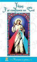 Couverture du livre « Jésus j'ai confiance en Toi ; neuvaine et prières » de  aux éditions Safran