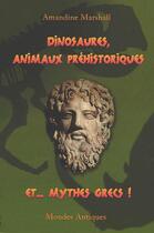 Couverture du livre « Dinosaures, animaux préhistoriques et... mythes grecs ! » de Amandine Marshall aux éditions Mondes Antiques