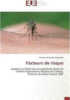 Couverture du livre « Facteurs de risque ; associés au décès dus au paludisme grave de l'enfant hopsitalisé à l'hôpital de Tshikaji, province du Kasai central, RDC » de Timohee Mukanda aux éditions Editions Universitaires Europeennes