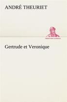 Couverture du livre « Gertrude et veronique » de André Theuriet aux éditions Tredition