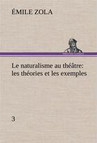 Couverture du livre « Le naturalisme au theatre: les theories et les exemples3 - le naturalisme au theatre les theories et » de Émile Zola aux éditions Tredition