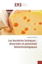 Couverture du livre « Les bacteries lactiques : diversites et potentiels biotechnologiques » de Mechai Abdelbasset aux éditions Editions Universitaires Europeennes