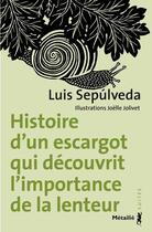 Couverture du livre « Histoire d'un escargot qui découvrit l'importance de la lenteur » de Joelle Jolivet et Luis Sepulveda aux éditions Metailie