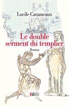 Couverture du livre « Le double serment du templier » de Lucile Carameaux aux éditions Les Peregrines