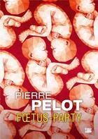Couverture du livre « Foetus-party » de Pierre Pelot aux éditions Bragelonne