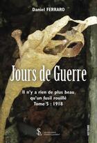 Couverture du livre « Jours de guerre tome 5 - 1918 -il n y a rien de plus beau qu un fusil rouille » de Ferraro Daniel aux éditions Sydney Laurent