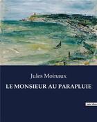 Couverture du livre « LE MONSIEUR AU PARAPLUIE » de Jules Moinaux aux éditions Culturea