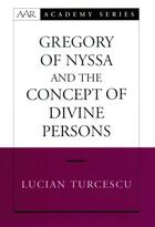 Couverture du livre « Gregory of Nyssa and the Concept of Divine Persons » de Turcescu Lucian aux éditions Oxford University Press Usa