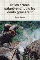 Couverture du livre « Et les arbres saignèrent... puis les dents grincèrent » de Ernst Delma aux éditions Lulu