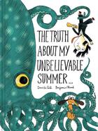 Couverture du livre « THE TRUTH ABOUT MY UNBELIEVABLE SUMMER . . . » de Chaud, Benjamin Cali, Davide aux éditions Chronicle Books