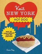Couverture du livre « Knit New York: Hot Dog » de Emma King aux éditions Pavilion Books Company Limited