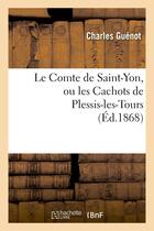 Couverture du livre « Le comte de saint-yon, ou les cachots de plessis-les-tours » de Guenot Charles aux éditions Hachette Bnf