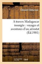 Couverture du livre « A travers madagascar insurgee : voyages et aventures d'un aerostat » de Deburaux/Dibos aux éditions Hachette Bnf