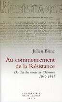 Couverture du livre « Au commencement de la Résistance ; du côté du musée de l'Homme 1940-1941 » de Julien Blanc aux éditions Seuil
