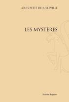 Couverture du livre « Les mystères (1880) ; t.1-t.2 » de Louis Petit De Juleville aux éditions Slatkine Reprints