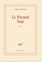 Couverture du livre « Le pierrot noir » de Roger Grenier aux éditions Gallimard