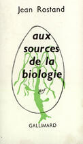 Couverture du livre « Aux Sources De La Biologie » de Rostand Jean aux éditions Gallimard