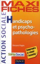 Couverture du livre « Maxi fiches : handicaps et psychopathologies » de Vincent Pages aux éditions Dunod