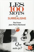 Couverture du livre « Les 100 mots du surréalisme (2e édition) (2e édition) » de Paul Aron et Jean-Pierre Bertrand aux éditions Que Sais-je ?