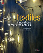 Couverture du livre « Textiles ; innovations et matières actives » de Florence Bost et Guillermo Crosetto aux éditions Eyrolles