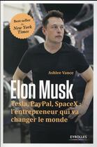 Couverture du livre « Elon Musk ; Tesla, Paypal, SpaceX ; l'entrepreneur qui va changer le monde » de Vance Ashlee aux éditions Eyrolles