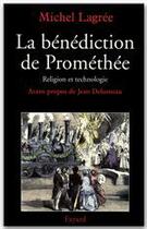 Couverture du livre « La bénédiction de Prométhée ; religion et technologie » de Michel Lagrée aux éditions Fayard