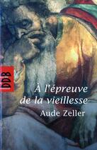 Couverture du livre « À l'épreuve de la vieillesse » de Aude Zeller aux éditions Desclee De Brouwer