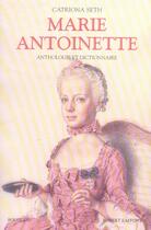 Couverture du livre « Marie-antoinette ; anthologie et dictionnaire » de Catriona Seth aux éditions Bouquins